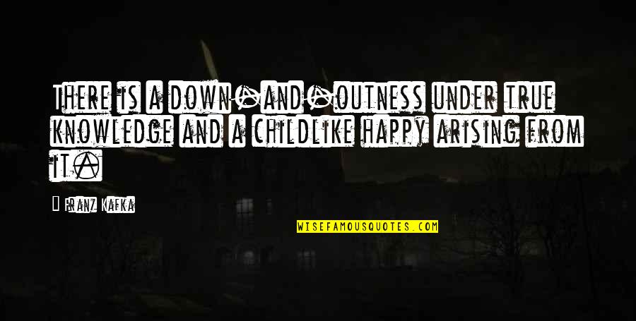 Rajmonda Shaqiri Quotes By Franz Kafka: There is a down-and-outness under true knowledge and Rajmonda Shaqiri Quotes By Franz Kafka: There is a down-and-outness under true knowledge and