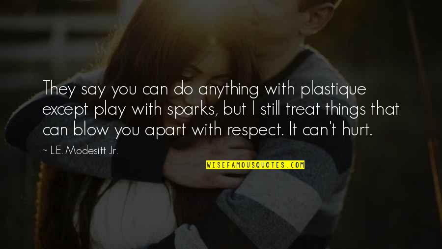 Rajmonda Shaqiri Quotes By L.E. Modesitt Jr.: They say you can do anything with plastique