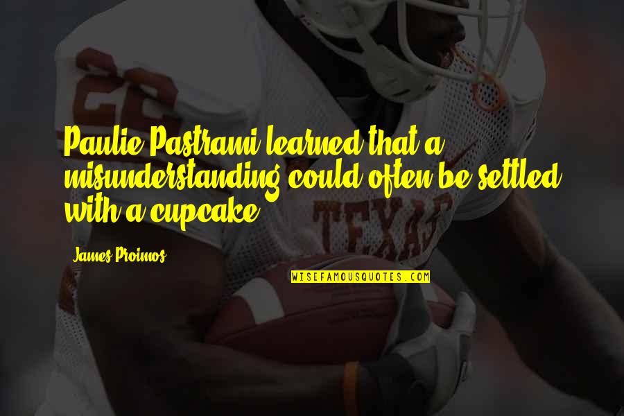 Rajmonde Quotes By James Proimos: Paulie Pastrami learned that a misunderstanding could often Rajmonde Quotes By James Proimos: Paulie Pastrami learned that a misunderstanding could often