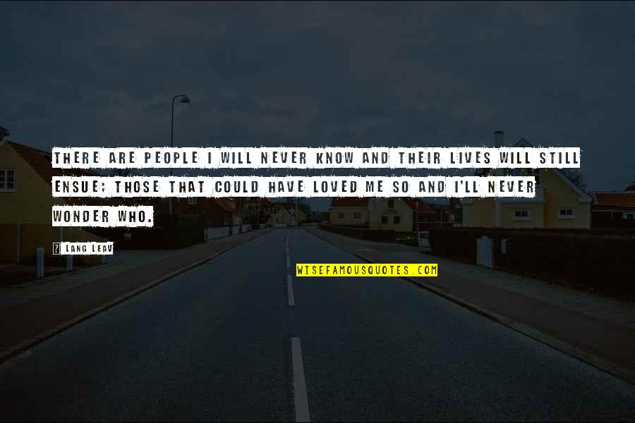 Rajneesh Mishra Quotes By Lang Leav: There are people I will never know and Rajneesh Mishra Quotes By Lang Leav: There are people I will never know and