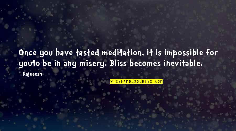 Rajneesh Quotes By Rajneesh: Once you have tasted meditation, it is impossible