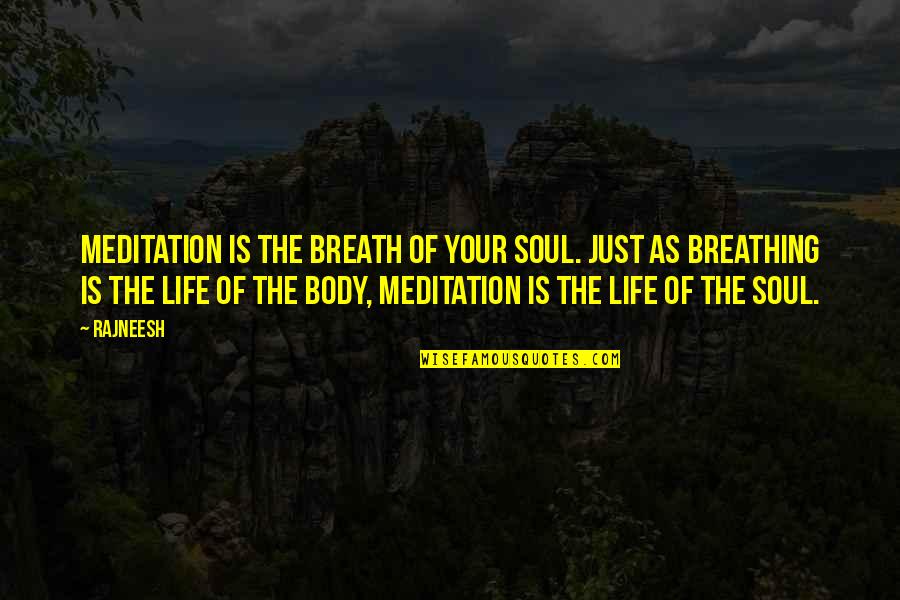 Rajneesh Quotes By Rajneesh: Meditation is the breath of your soul. Just