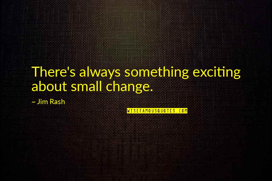 Rajneeti Songs Quotes By Jim Rash: There's always something exciting about small change.