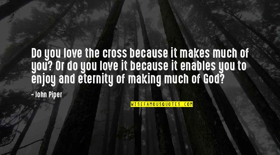 Rajola 99 Quotes By John Piper: Do you love the cross because it makes