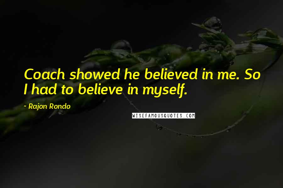 Rajon Rondo quotes: Coach showed he believed in me. So I had to believe in myself.