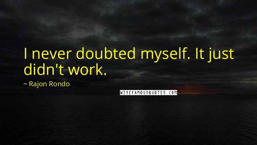 Rajon Rondo quotes: I never doubted myself. It just didn't work.