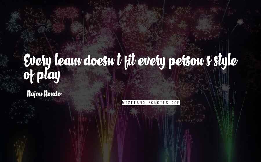 Rajon Rondo quotes: Every team doesn't fit every person's style of play.