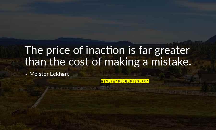 Rajon White Quotes By Meister Eckhart: The price of inaction is far greater than Rajon White Quotes By Meister Eckhart: The price of inaction is far greater than