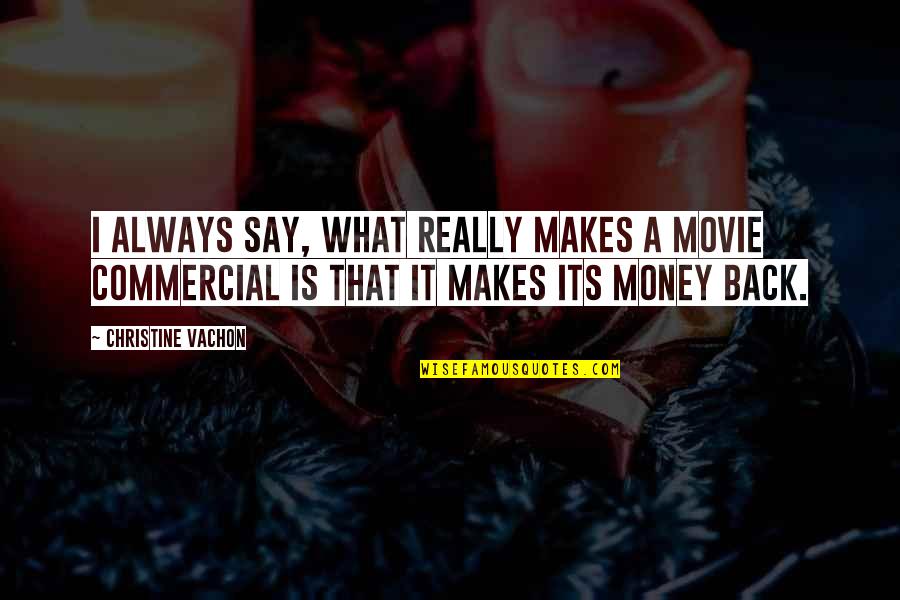 Rajora Banquet Quotes By Christine Vachon: I always say, what really makes a movie Rajora Banquet Quotes By Christine Vachon: I always say, what really makes a movie