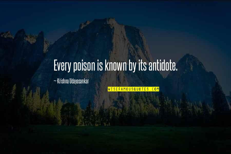 Rajotte Francis Quotes By Krishna Udayasankar: Every poison is known by its antidote. Rajotte Francis Quotes By Krishna Udayasankar: Every poison is known by its antidote.