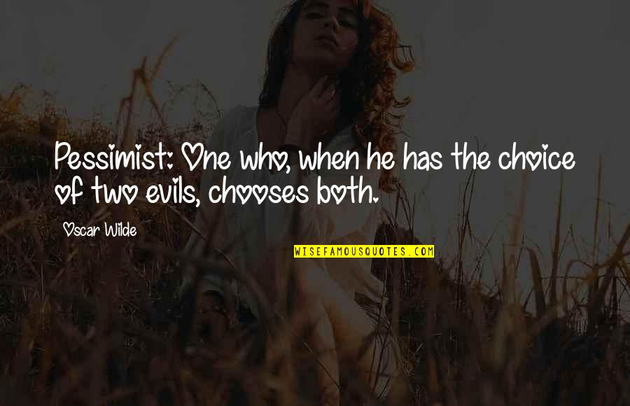 Rajound Quotes By Oscar Wilde: Pessimist: One who, when he has the choice