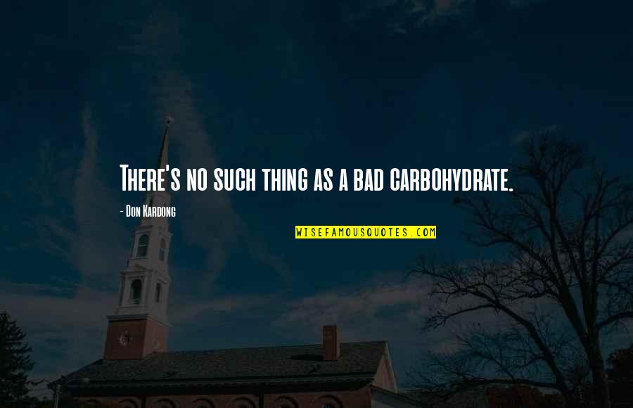 Rajpoot Attitude Quotes By Don Kardong: There's no such thing as a bad carbohydrate.