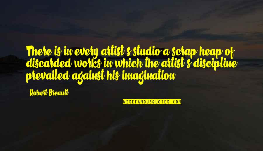 Rajpurohit Samaj Quotes By Robert Breault: There is in every artist's studio a scrap