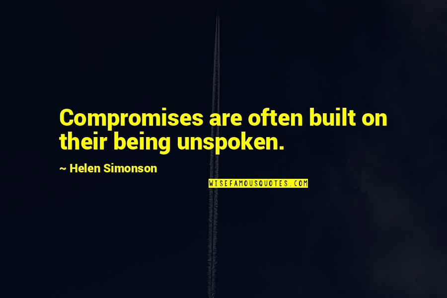 Rajpurohit Song Quotes By Helen Simonson: Compromises are often built on their being unspoken. Rajpurohit Song Quotes By Helen Simonson: Compromises are often built on their being unspoken.