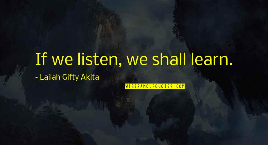 Rajput Funny Quotes By Lailah Gifty Akita: If we listen, we shall learn.