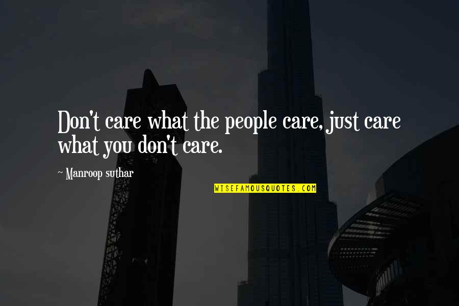 Rajput Hathyar Quotes By Manroop Suthar: Don't care what the people care, just care