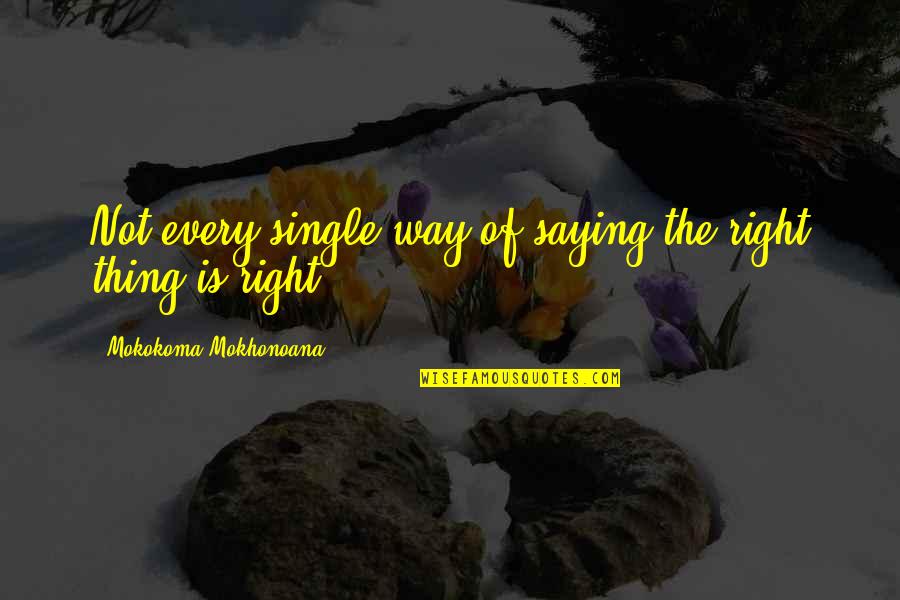 Rajput Inspirational Quotes By Mokokoma Mokhonoana: Not every single way of saying the right