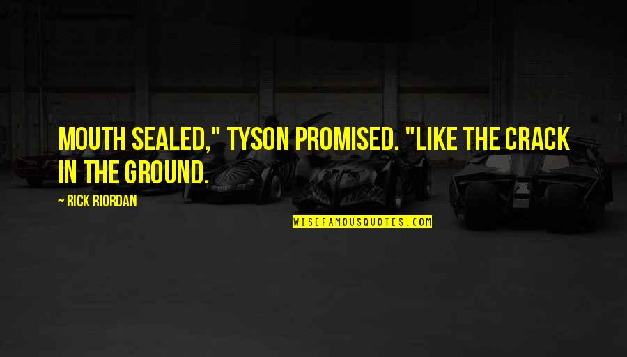 Rajput Inspirational Quotes By Rick Riordan: Mouth sealed," Tyson promised. "Like the crack in