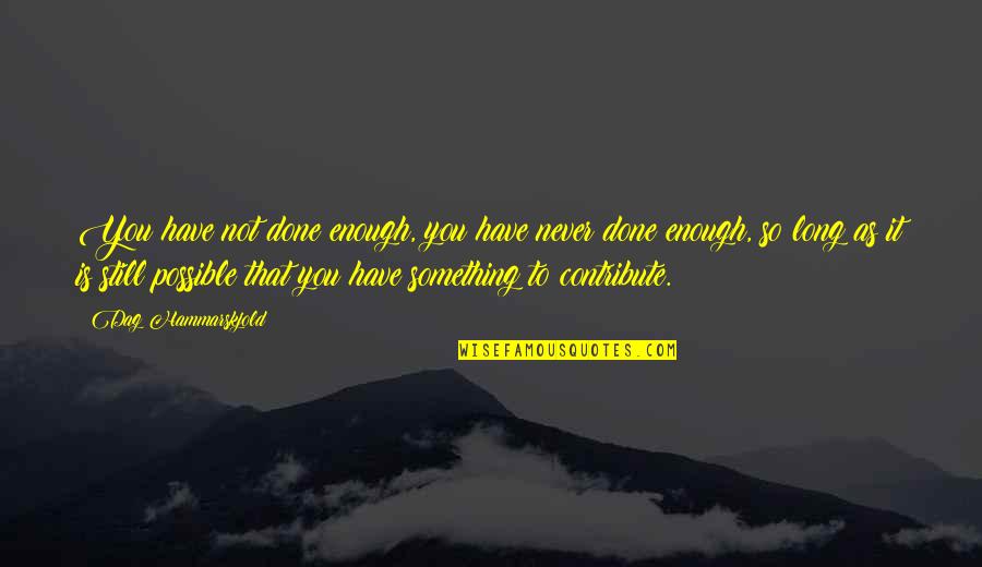 Rajputana Love Quotes By Dag Hammarskjold: You have not done enough, you have never