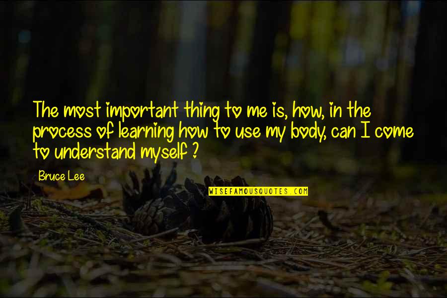 Rajputs Famous Quotes By Bruce Lee: The most important thing to me is, how,