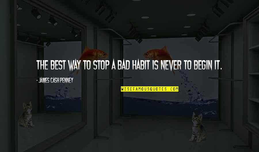 Rajputs Islam Quotes By James Cash Penney: The best way to stop a bad habit Rajputs Islam Quotes By James Cash Penney: The best way to stop a bad habit