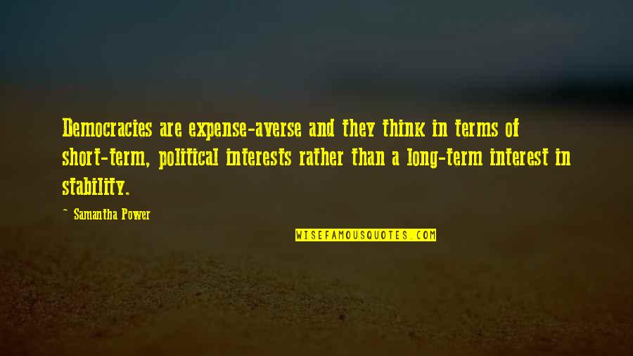 Rajputs Islam Quotes By Samantha Power: Democracies are expense-averse and they think in terms Rajputs Islam Quotes By Samantha Power: Democracies are expense-averse and they think in terms