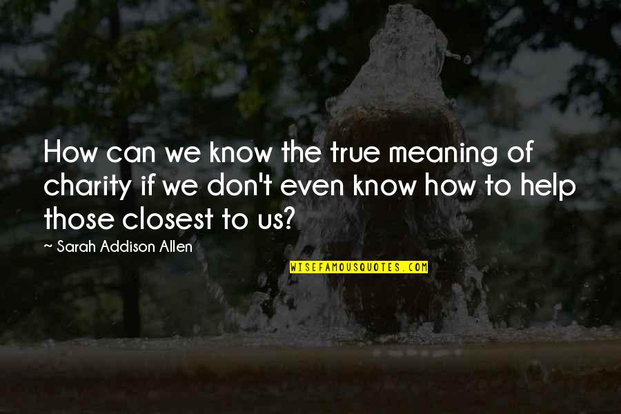 Rajshekhar Mansur Quotes By Sarah Addison Allen: How can we know the true meaning of