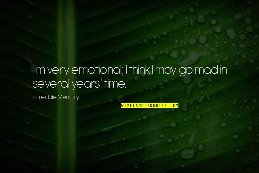 Rajshri Productions Quotes By Freddie Mercury: I'm very emotional; I think I may go Rajshri Productions Quotes By Freddie Mercury: I'm very emotional; I think I may go