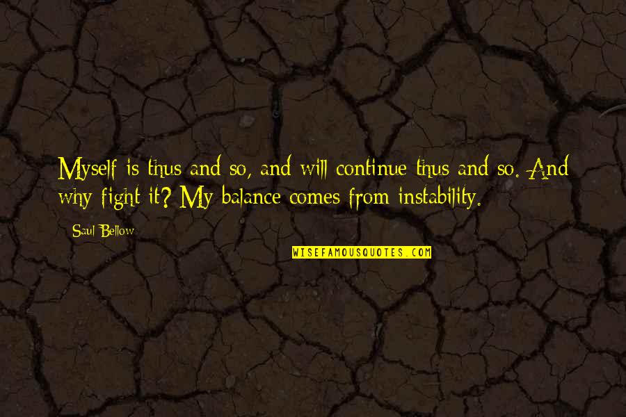 Rajshri Productions Quotes By Saul Bellow: Myself is thus and so, and will continue Rajshri Productions Quotes By Saul Bellow: Myself is thus and so, and will continue