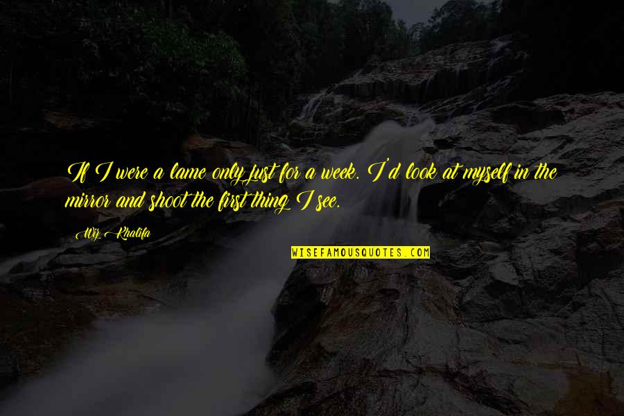 Rajshri Productions Quotes By Wiz Khalifa: If I were a lame only just for Rajshri Productions Quotes By Wiz Khalifa: If I were a lame only just for