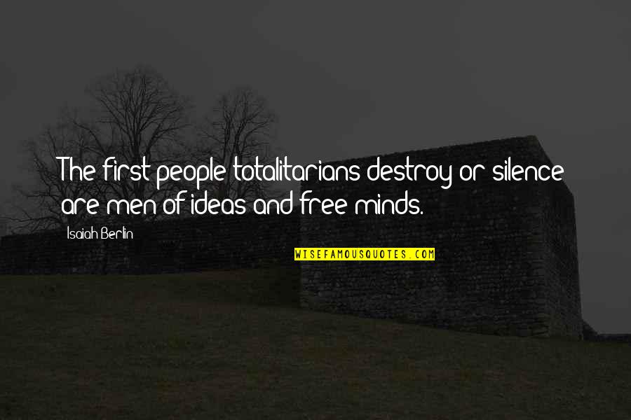 Rajsk Pol Vka Quotes By Isaiah Berlin: The first people totalitarians destroy or silence are