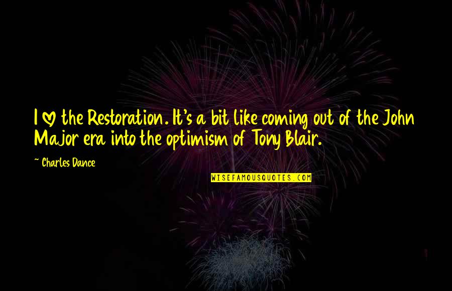 Rajsk Sal T Quotes By Charles Dance: I love the Restoration. It's a bit like Rajsk Sal T Quotes By Charles Dance: I love the Restoration. It's a bit like