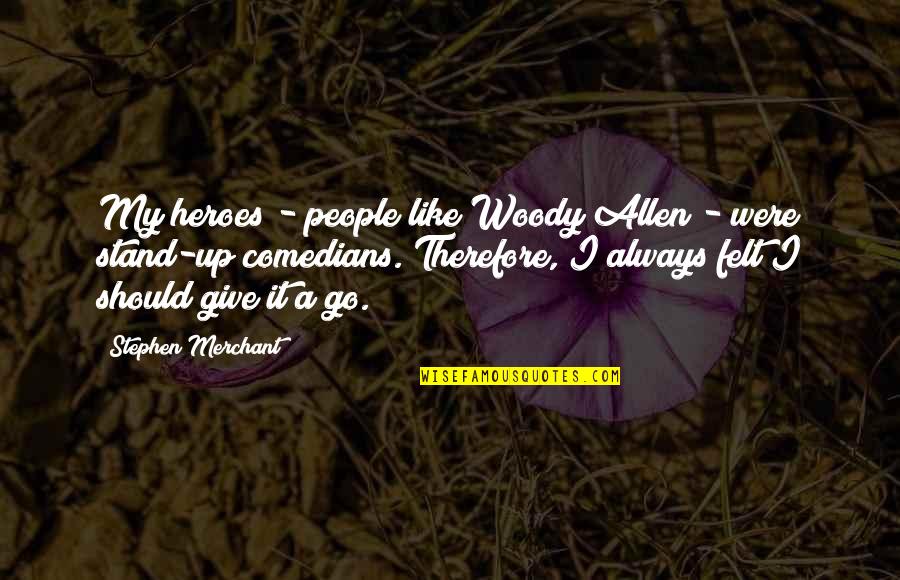 Rajsk Sal T Quotes By Stephen Merchant: My heroes - people like Woody Allen -