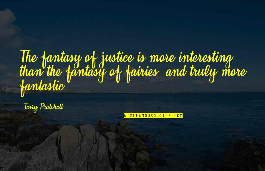 Rajtunk K Vul Quotes By Terry Pratchett: The fantasy of justice is more interesting than