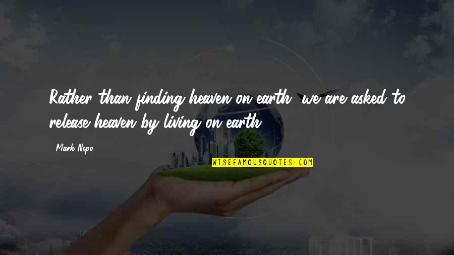 Raju Quotes By Mark Nepo: Rather than finding heaven on earth, we are