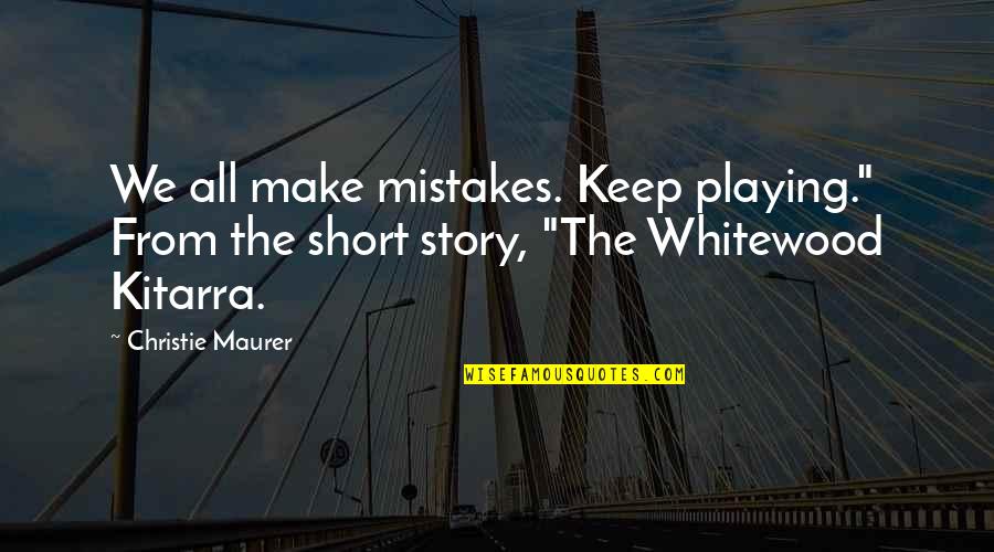 Rajutan Bunga Quotes By Christie Maurer: We all make mistakes. Keep playing." From the