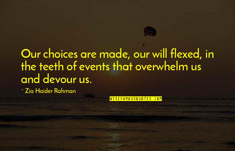 Rajutan Bunga Quotes By Zia Haider Rahman: Our choices are made, our will flexed, in