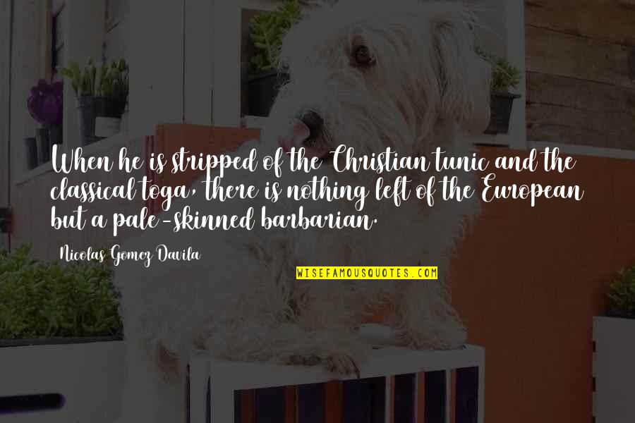 Rajutan Taplak Quotes By Nicolas Gomez Davila: When he is stripped of the Christian tunic Rajutan Taplak Quotes By Nicolas Gomez Davila: When he is stripped of the Christian tunic