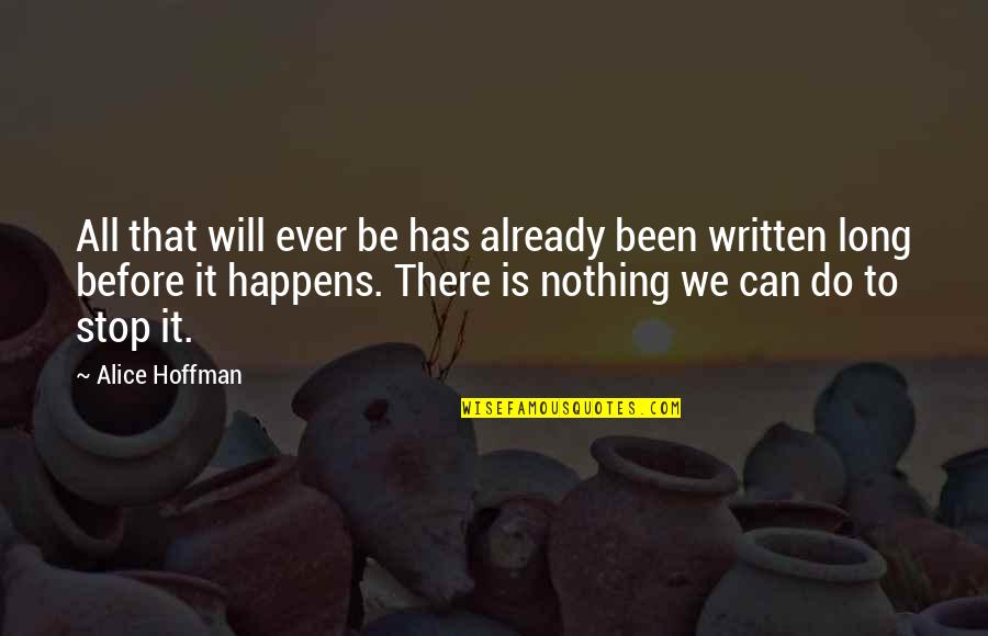 Rajvansh Hotel Quotes By Alice Hoffman: All that will ever be has already been Rajvansh Hotel Quotes By Alice Hoffman: All that will ever be has already been