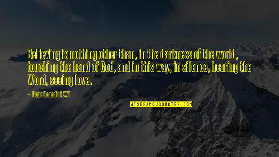 Rajveer Sachdev Quotes By Pope Benedict XVI: Believing is nothing other than, in the darkness Rajveer Sachdev Quotes By Pope Benedict XVI: Believing is nothing other than, in the darkness