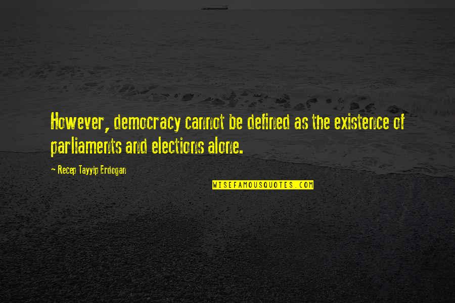 Rajvir Jhooty Quotes By Recep Tayyip Erdogan: However, democracy cannot be defined as the existence Rajvir Jhooty Quotes By Recep Tayyip Erdogan: However, democracy cannot be defined as the existence