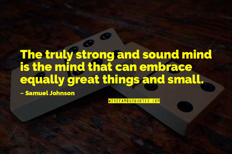 Rajvir Kaur Quotes By Samuel Johnson: The truly strong and sound mind is the Rajvir Kaur Quotes By Samuel Johnson: The truly strong and sound mind is the