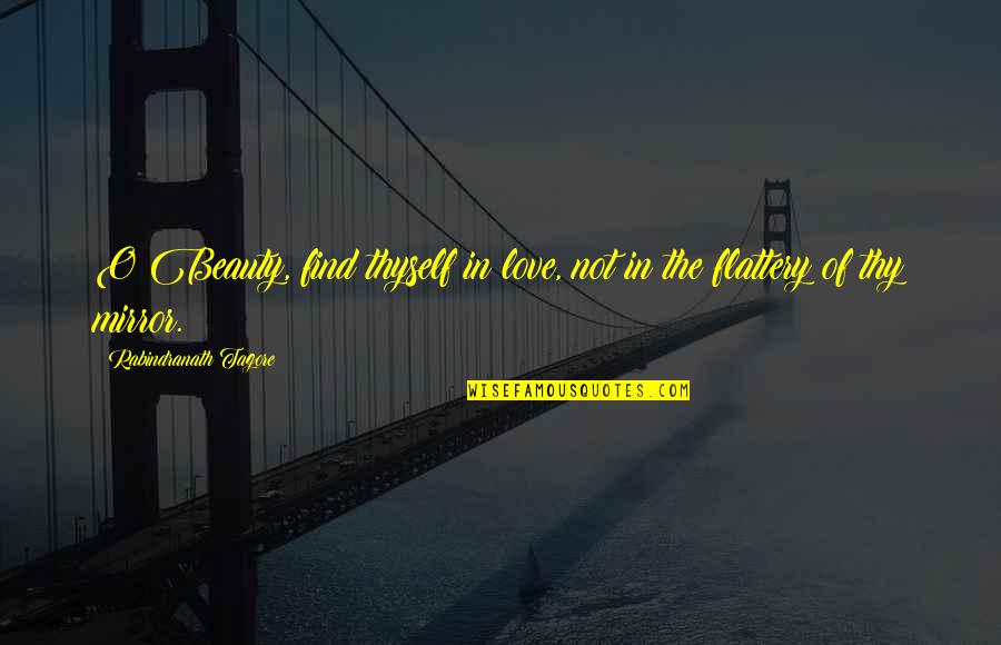 Rajwinder Dhillon Quotes By Rabindranath Tagore: O Beauty, find thyself in love, not in