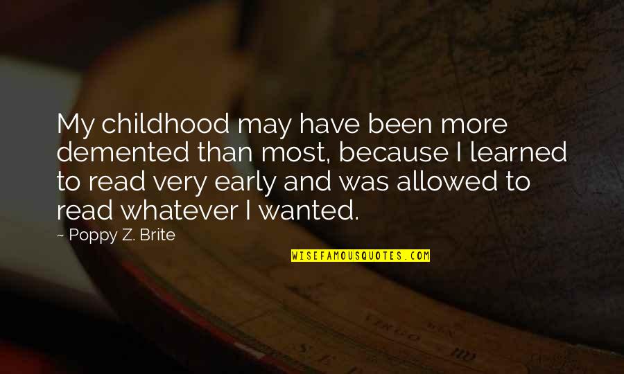 Rajzman Treblinka Quotes By Poppy Z. Brite: My childhood may have been more demented than Rajzman Treblinka Quotes By Poppy Z. Brite: My childhood may have been more demented than