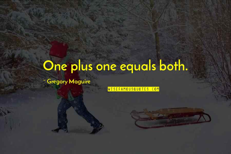 Rak Week Quotes By Gregory Maguire: One plus one equals both.