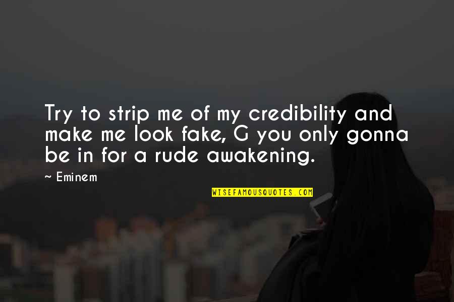 Rakaa Rapper Quotes By Eminem: Try to strip me of my credibility and Rakaa Rapper Quotes By Eminem: Try to strip me of my credibility and