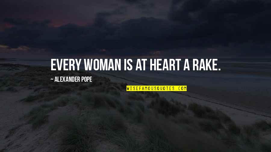 Rake Quotes By Alexander Pope: Every woman is at heart a rake.