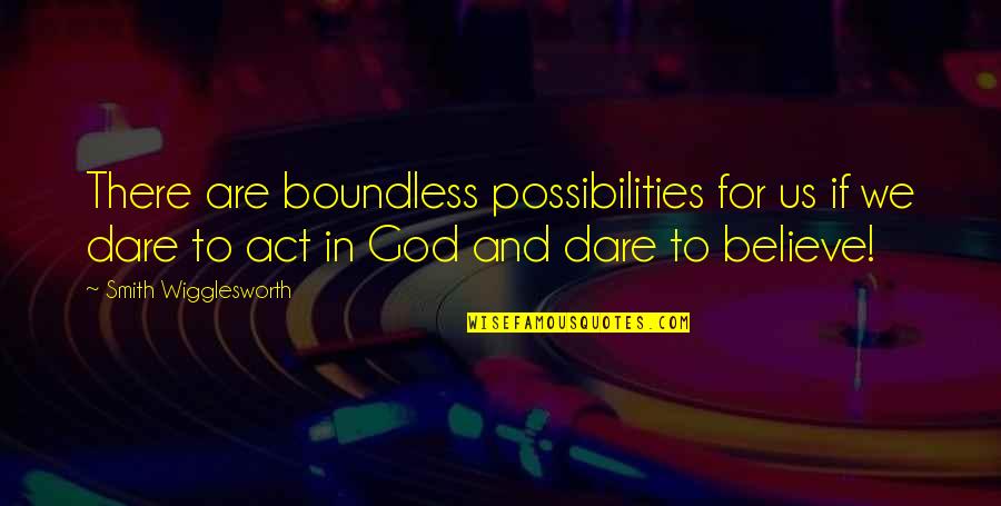 Rake Yohn Quotes By Smith Wigglesworth: There are boundless possibilities for us if we