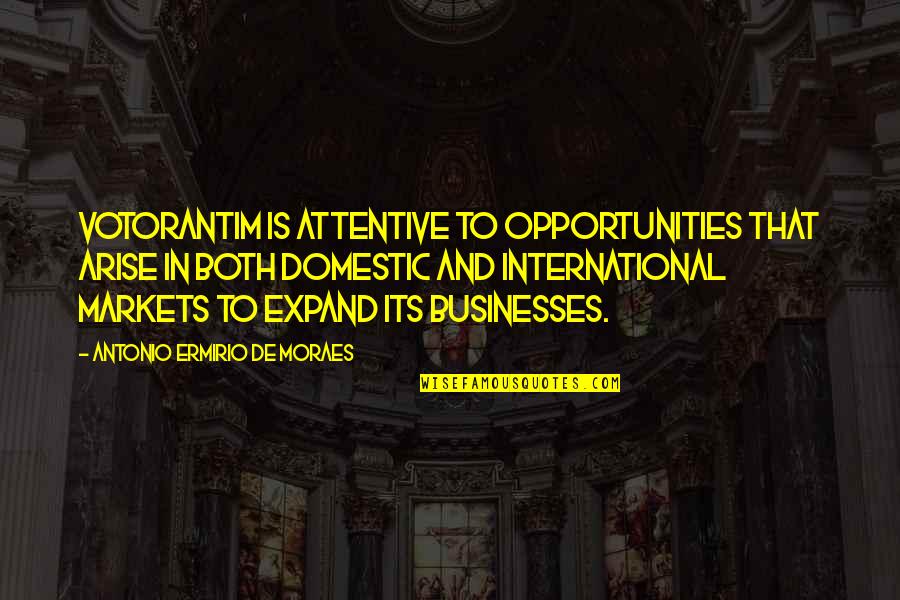 Rakebaby Quotes By Antonio Ermirio De Moraes: Votorantim is attentive to opportunities that arise in