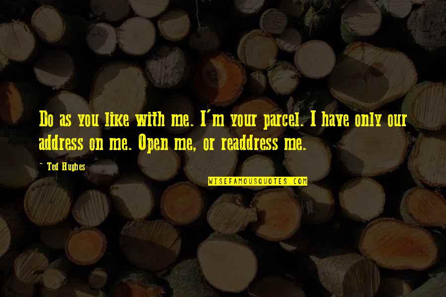 Rakebaby Quotes By Ted Hughes: Do as you like with me. I'm your